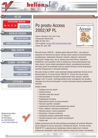 IDZ DO
         PRZYK£ADOWY ROZDZIA£

                           SPIS TRE CI   Po prostu Access
                                         2002/XP PL
           KATALOG KSI¥¯EK
                                         Autorzy: Deborah S. Ray, Eric S. Ray
                      KATALOG ONLINE     T³umaczenie: Micha³ Szolc
                                         ISBN: 83-7361-154-1
       ZAMÓW DRUKOWANY KATALOG           Tytu³ orygina³u: Access 2000 Visual Quickstart Guide
                                         Format: B5, stron: 280

              TWÓJ KOSZYK
                                         Microsoft Access 2002/XP — sk³adnik pakietu Microsoft Office — jest potê¿nym
                    DODAJ DO KOSZYKA     programem do tworzenia baz danych, którego mo¿esz u¿ywaæ do przechowywania,
                                         porz¹dkowania i analizowania informacji o ludziach, miejscach i zdarzeniach
                                         dotycz¹cych Twojego ¿ycia. Jest on u¿ywany przez ludzi biznesu, naukowców,
         CENNIK I INFORMACJE             handlowców i tych wszystkich, którzy w swojej pracy musz¹ wykorzystywaæ du¿e
                                         zbiory danych. Access u³atwia wprowadzanie danych, wyszukiwanie potrzebnych
                                         informacji; potrafi te¿ przedstawiæ wybrany zestaw informacji w formie atrakcyjnych
                   ZAMÓW INFORMACJE
                     O NOWO CIACH        raportów wzbogaconych o ró¿norakie wykresów.
                                         Dla osoby chc¹cej w krótkim czasie opanowaæ obs³ugê popularnego Accessa nie ma
                       ZAMÓW CENNIK      lepszej ksi¹¿ki ni¿ „Po prostu Access 2002/XP PL”. Access ró¿ni siê od innych
                                         systemów bazodanowych wizualnym projektowaniem tabel, kwerend i raportów.
                                         Ksi¹¿kê z serii „Po prostu” wyró¿niaj¹ podobne cechy: przystêpno æ oraz wizualny,
                 CZYTELNIA               opieraj¹cy siê na licznych ilustracjach i zrzutach ekranowych sposób przedstawiania
                                         materia³u.
          FRAGMENTY KSI¥¯EK ONLINE       Ksi¹¿ka omawia:
                                            • Podstawy teorii baz danych
                                            • Interfejs Accessa
                                            • Tworzenie nowej bazy danych
                                            • Tworzenie tabel
                                            • Projektowanie formularzy
                                            • Wyszukiwanie danych za pomoc¹ kwerend
                                            • Tworzenie raportów i zestawieñ
                                            • Zaawansowane techniki przeszukiwania bazy danych
                                            • Pracê z tabelami i wykresami przestawnymi
                                            • Wymianê danych z innymi programami
Wydawnictwo Helion                          • Korzystanie z Accessa w Internecie
ul. Chopina 6                               • Zarz¹dzanie prawami u¿ytkowników Accessa
44-100 Gliwice                              • Tworzenie w³asnych menu i pasków narzêdziowych
tel. (32)230-98-63                          • Pisanie makr
e-mail: helion@helion.pl
                                         Ksi¹¿ka przeznaczona jest dla osób potrafi¹cych pos³ugiwaæ siê systemem Windows,
                                         ale nie maj¹cych do tej pory styczno ci z tematyk¹ baz danych. „Po prostu Access
                                         2002/XP PL” to ograniczona do niezbêdnego minimum dawka teorii i mnóstwo
                                         praktycznych wskazówek, dziêki którym wykonasz swoj¹ pracê szybko i bez k³opotów.
 