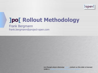] po [   Rollout Methodology Frank Bergmann [email_address] (cc) Except where otherwise  noted , content on this slide is licensed under a  Creative Commons Attribution 3.0 License   
