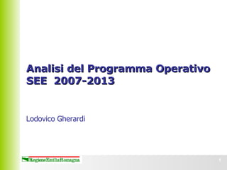 Analisi del Programma Operativo SEE  2007-2013  Lodovico Gherardi 