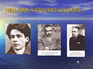 NELLIGAN À TRAVERS LES ÂGES… 