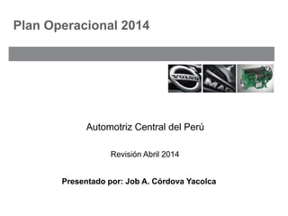 Automotriz Central del Perú
Plan Operacional 2014
Revisión Abril 2014
Presentado por: Job A. Córdova Yacolca
 