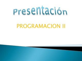 Presentación PROGRAMACION II 