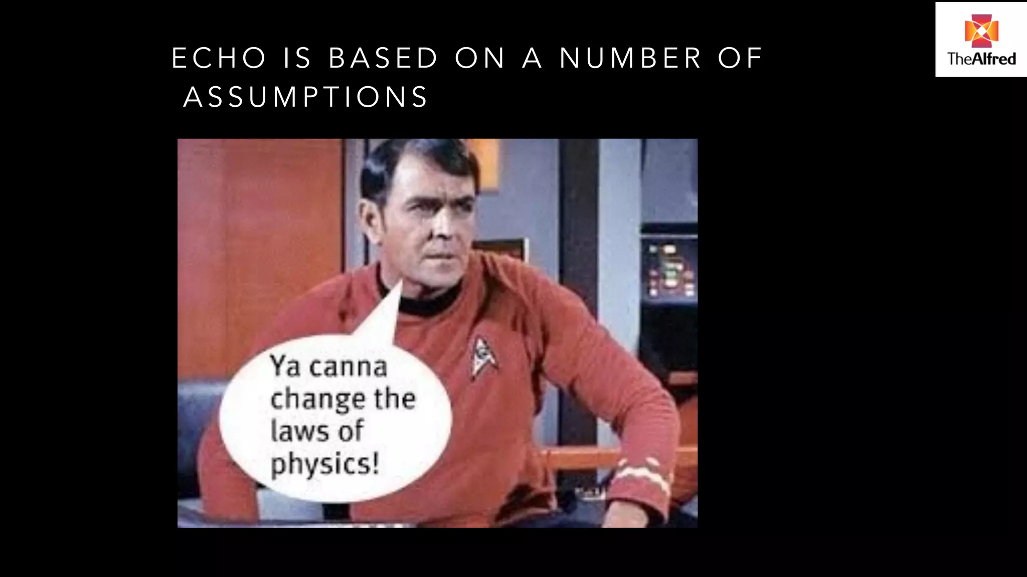 ECHO IS BASED ON A NUMBER OF 
ASSUMPTIONS 
 