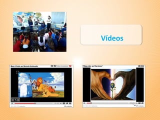 Vídeos
 