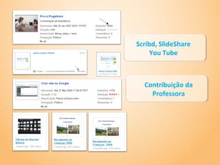 Scribd, SlideShare
     You Tube



  Contribuição da
    Professora
 