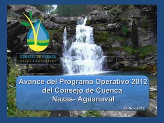 Avance del Programa Operativo 2012
     del Consejo de Cuenca
        Nazas- Aguanaval
                           29-Nov-2012
 
