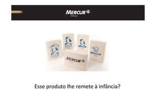 Esse produto lhe remete à infância?
 