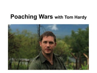 Poaching Wars with Tom Hardy
 