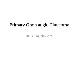 Primary Open angle Glaucoma
Dr. AR Rajalakshmi
 