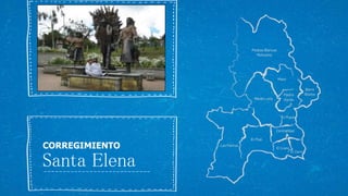 47
Santa Elena
CORREGIMIENTO
 