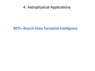 4. Astrophysical Applications SETISearch Extra Terrestrial Intelligence 