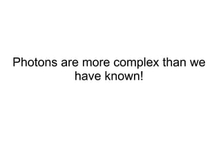 Photons are more complex than we have known! 