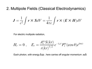 2. Multipole Fields (Classical Electrodynamics) For electric multipole radiation, Each photon, with energy  , here carries off angular momentum  