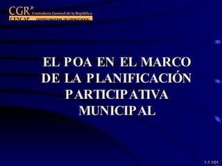 EL POA EN EL MARCO DE LA PLANIFICACIÓN PARTICIPATIVA MUNICIPAL 1.1.1/01 CENCAP  CENTRO NACIONAL DE CAPACITACION 