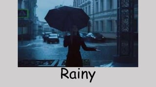 Rainy
 