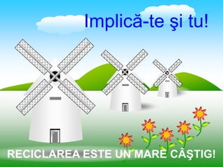 Implică-te şi tu!




RECICLAREA ESTE UN MARE CÂŞTIG!
 