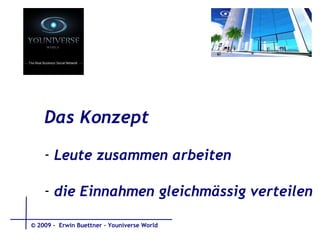 Das Konzept  Leute zusammen arbeiten die Einnahmen gleichmässig verteilen © 2009 -  Erwin Buettner – Youniverse World 