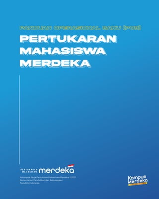PERTUKARAN
MAHASISWA
M ERDEKA
Kelompok Kerja Pertukaran Mahasiswa Merdeka ©2021
Kementerian Pendidikan dan Kebudayaan
Republik Indonesia
 