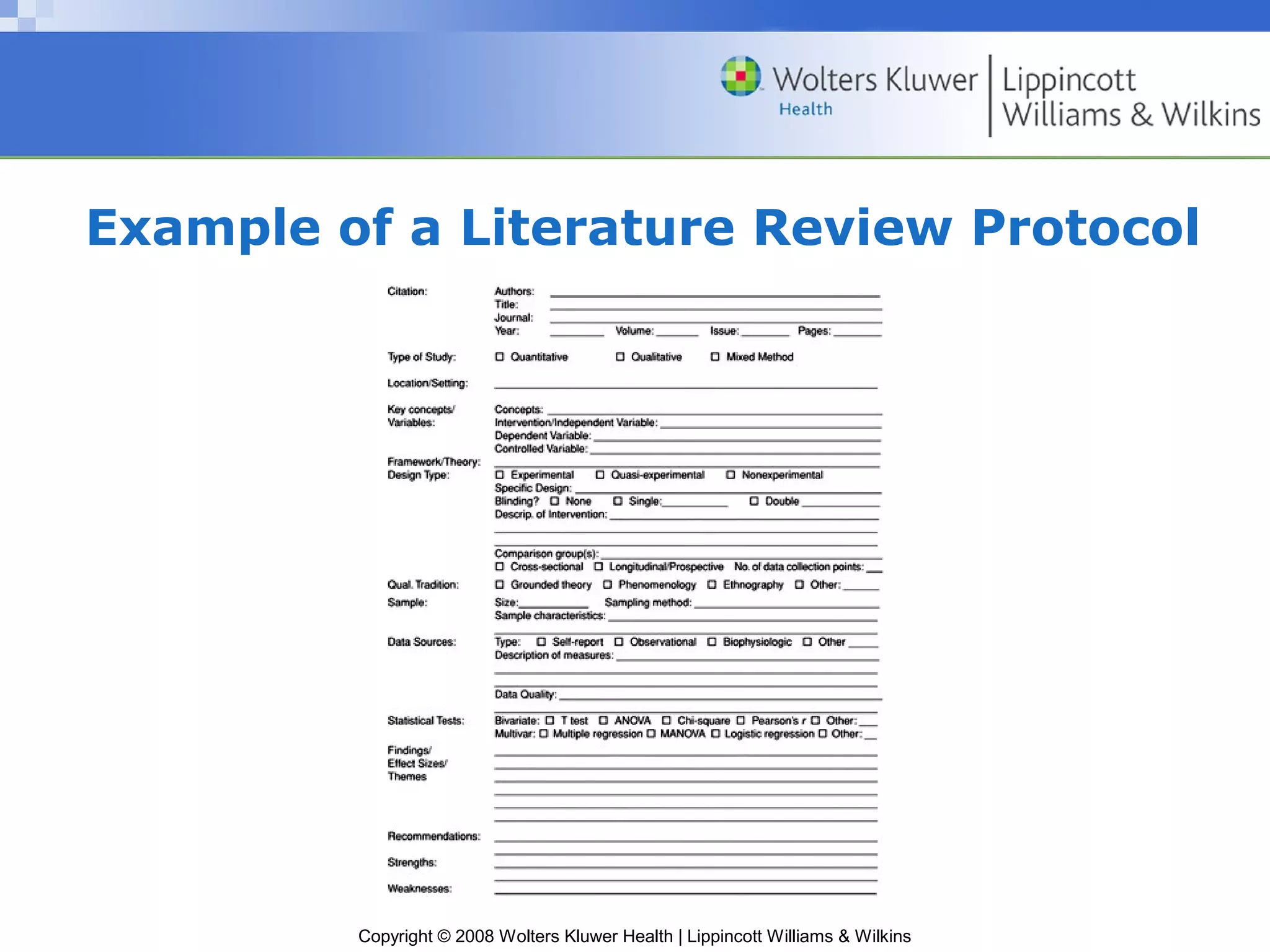 Example of a Literature Review Protocol




         Copyright © 2008 Wolters Kluwer Health | Lippincott Williams & Wilkins
 