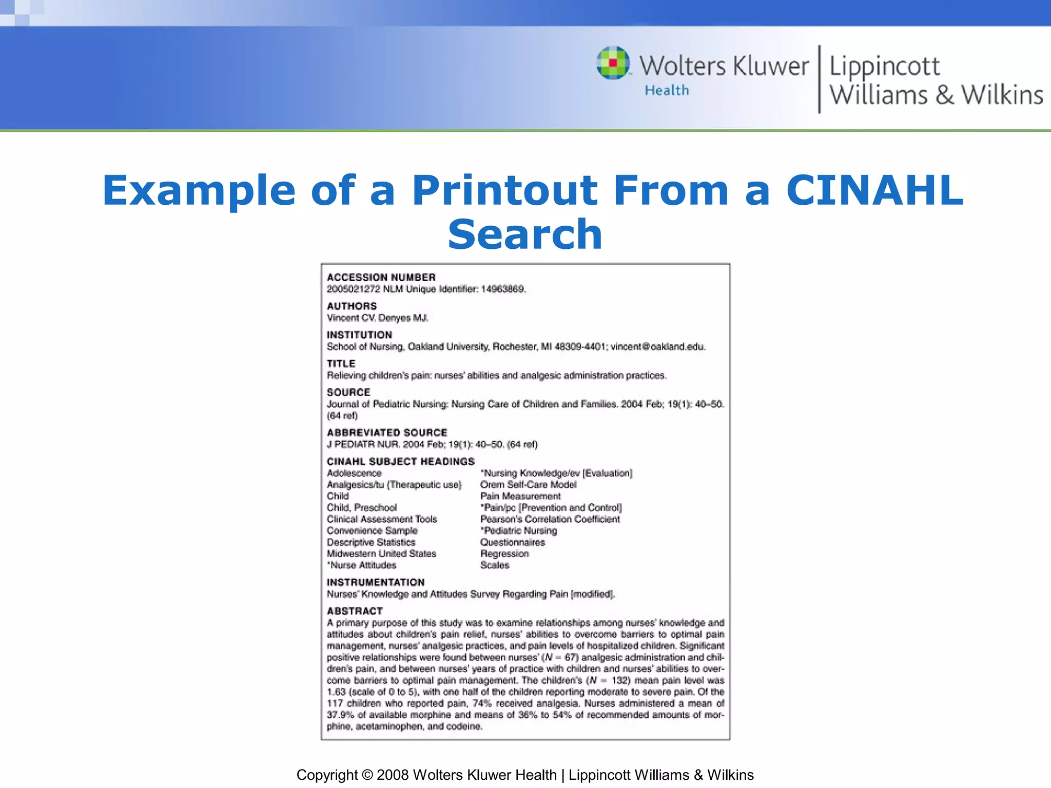 Example of a Printout From a CINAHL
              Search




       Copyright © 2008 Wolters Kluwer Health | Lippincott Williams & Wilkins
 