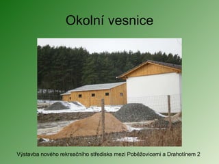 Okolní vesnice Výstavba nového rekreačního střediska mezi Poběžovicemi a Drahotínem 2 