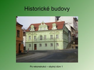Historické budovy Po rekonstrukci – obytný dům 1 