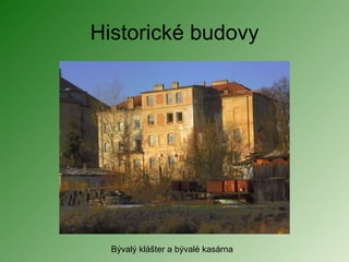 Historické budovy Bývalý klášter a bývalé kasárna 