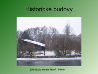 Historické budovy Zde bývala rituální lázeň - Mikve 