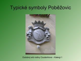 Typické symboly Poběžovic Ozdobný erb rodiny Coudenhove – Kalergi 1 
