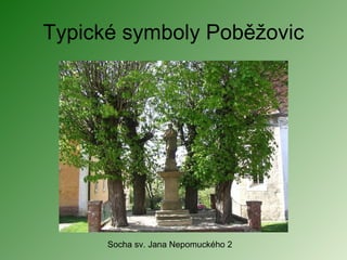 Typické symboly Poběžovic Socha sv. Jana Nepomuckého 2 
