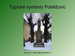 Typické symboly Poběžovic Socha sv. Jana Nepomuckého 3 