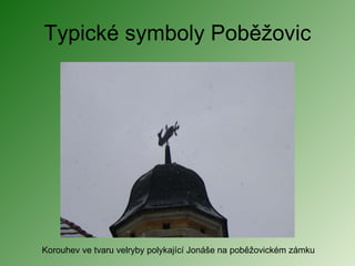 Typické symboly Poběžovic Korouhev ve tvaru velryby polykající Jonáše na poběžovickém zámku 