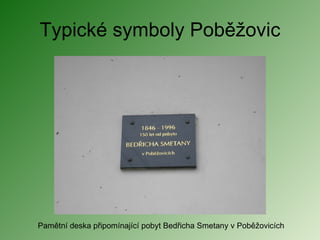 Typické symboly Poběžovic Pamětní deska připomínající pobyt Bedřicha Smetany v Poběžovicích 