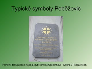Typické symboly Poběžovic Pamětní deska připomínající pobyt Richarda Coudenhove - Kalergi v Poběžovicích 