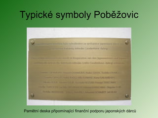 Typické symboly Poběžovic Pamětní deska připomínající finanční podporu japonských dárců 