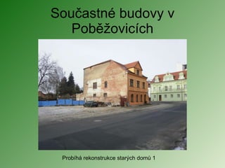 Součastné budovy v Poběžovicích Probíhá rekonstrukce starých domů 1 