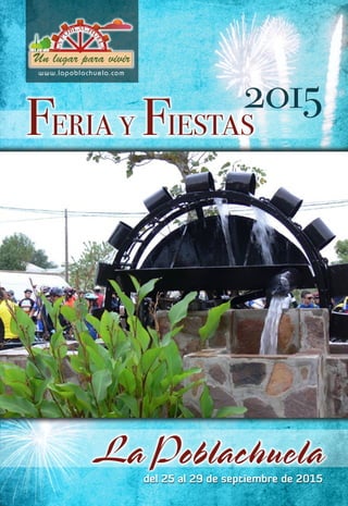 del 25 al 29 de septiembre de 2015
www.lapoblachuela.com
Feria y Fiestas
La Poblachuela
2015
 