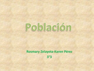Rosmary Zelayeta-Karen Pérez 
3°3 
 
