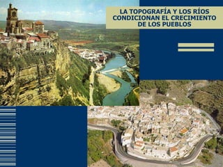 LA TOPOGRAFÍA Y LOS RÍOS CONDICIONAN EL CRECIMIENTO DE LOS PUEBLOS 