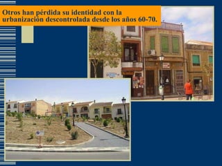 Otros han pérdida su identidad con la urbanización descontrolada desde los años 60-70. 