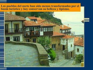 Los pueblos del norte han sido menos transformados por el boom turístico y hoy conservan su belleza y tipismo. 
