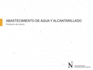 ABASTECIMIENTO DE AGUA Y ALCANTARILLADO
Población de diseño
 