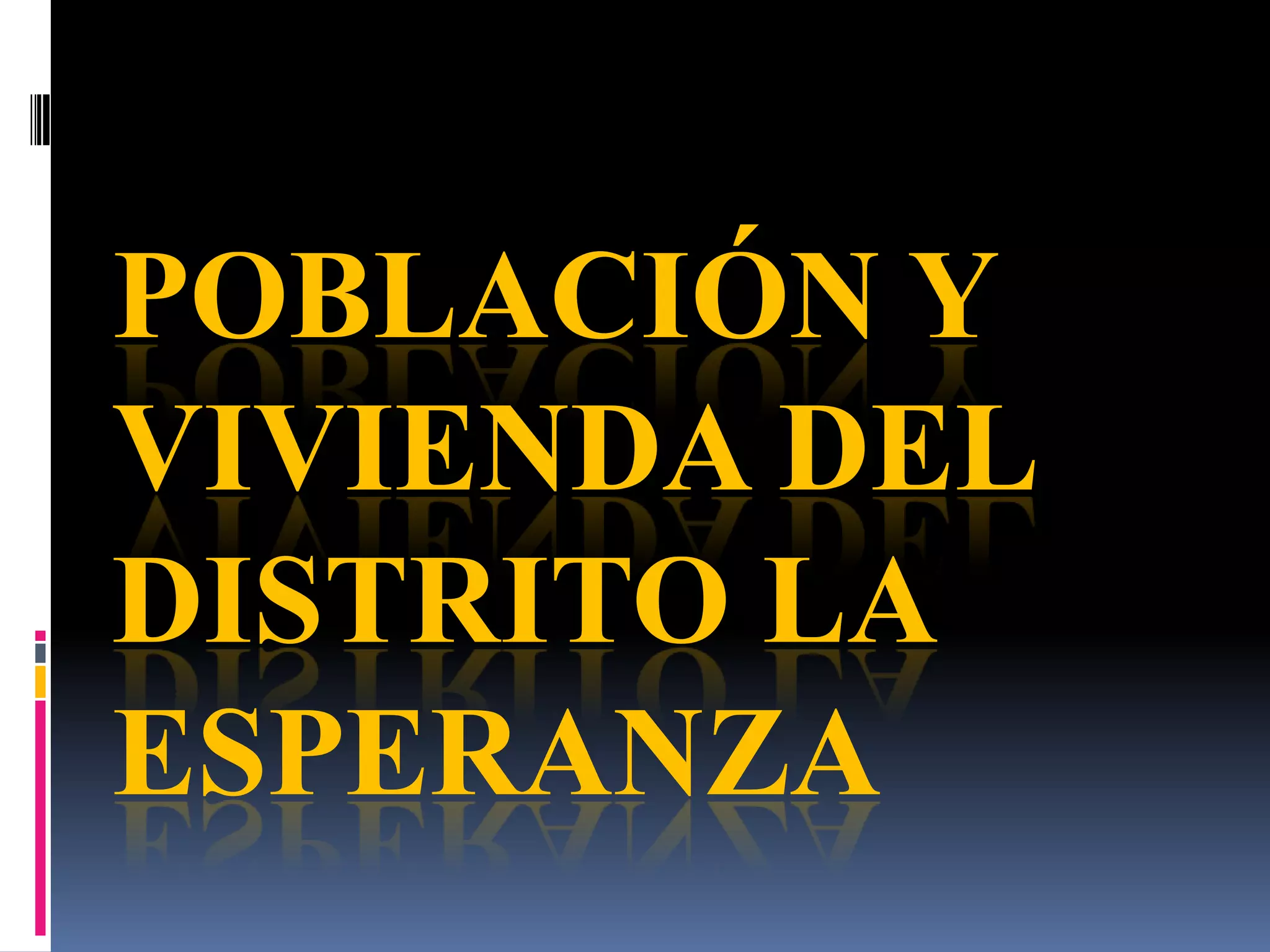 POBLACIÓN Y
VIVIENDA DEL
DISTRITO LA
ESPERANZA
 
