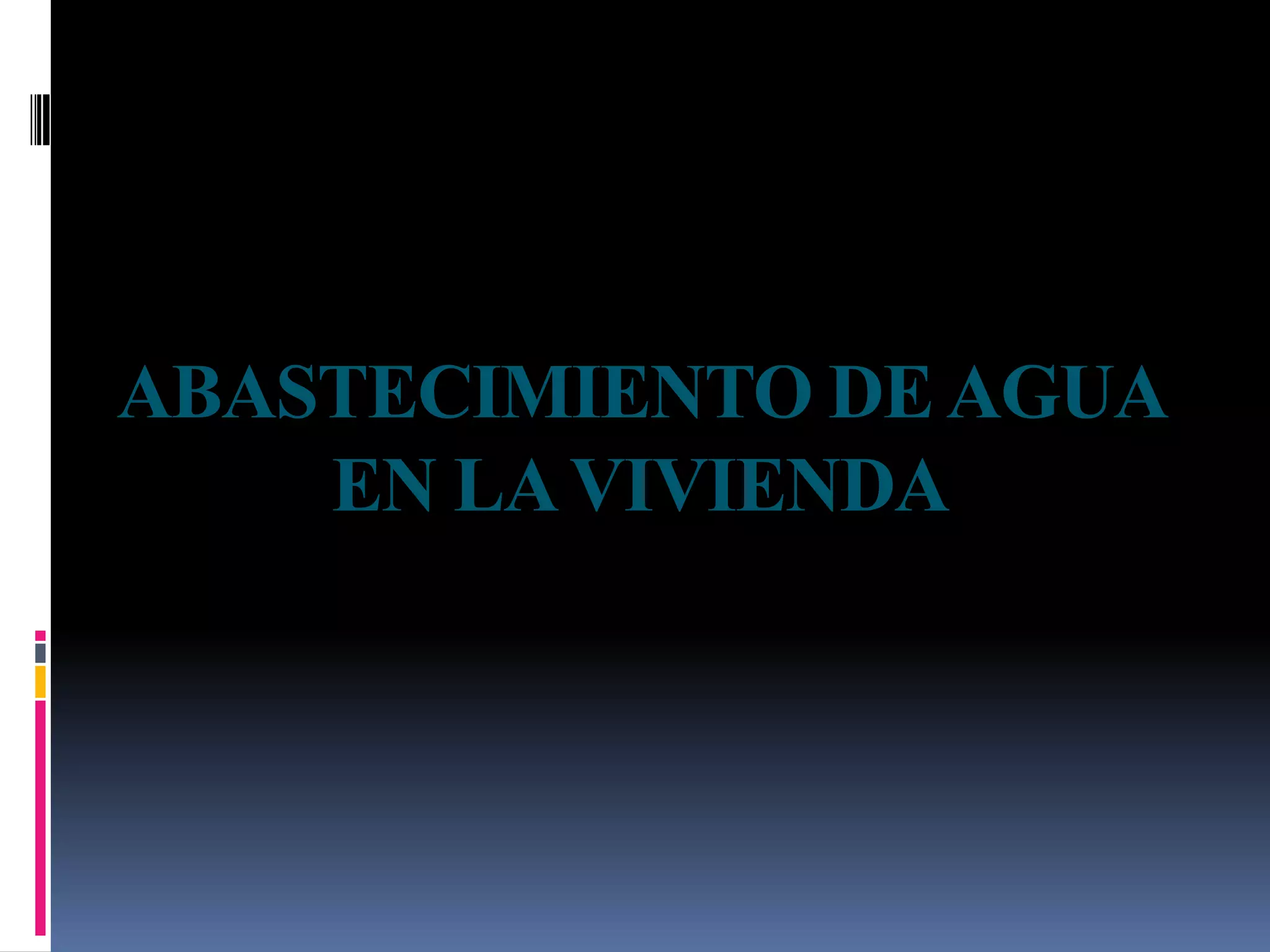 ABASTECIMIENTO DE AGUA
    EN LA VIVIENDA
 