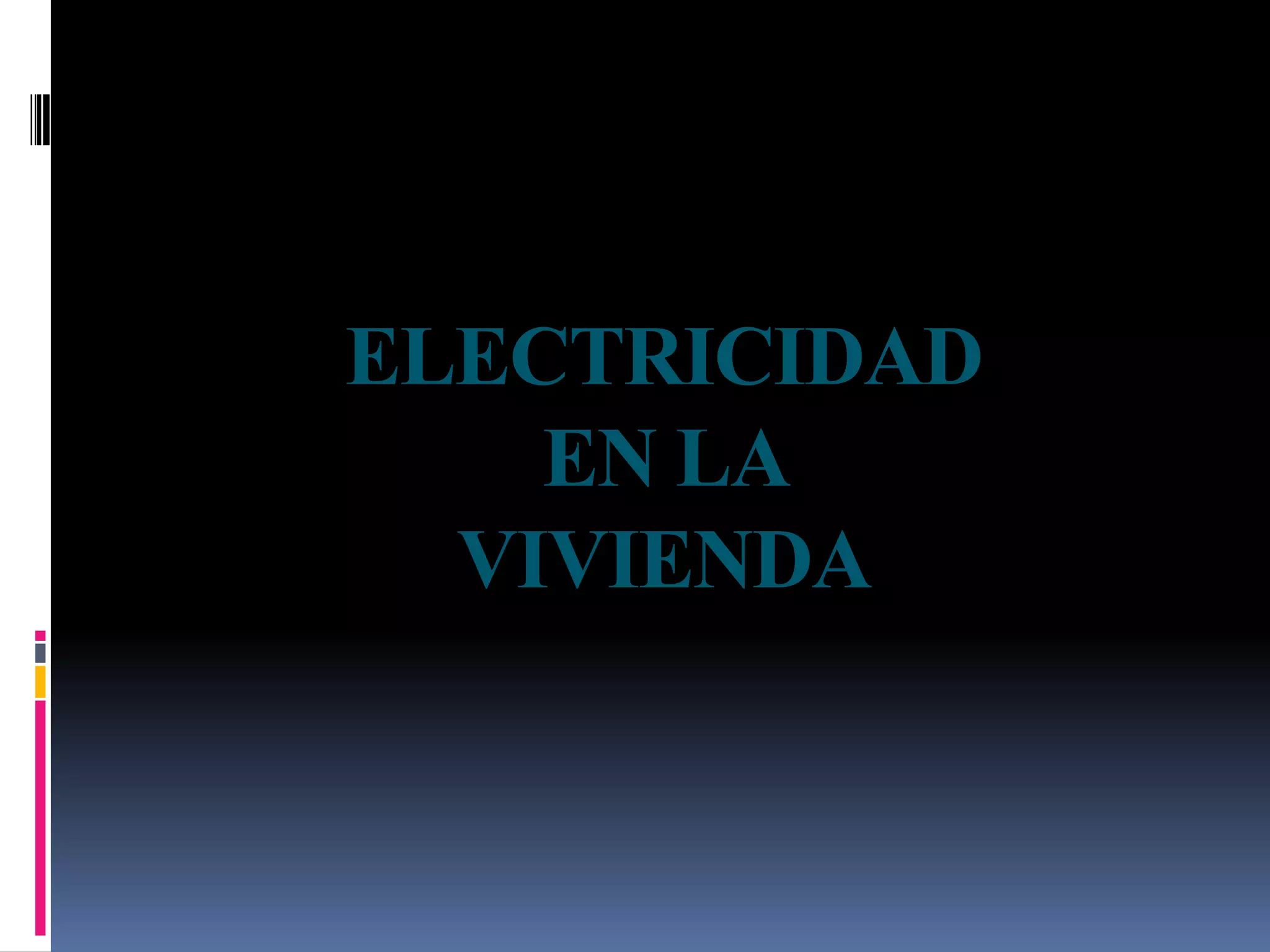 ELECTRICIDAD
    EN LA
  VIVIENDA
 