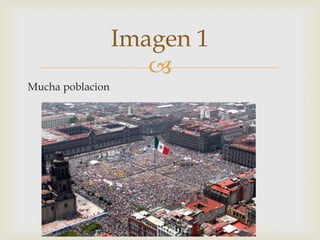 
Mucha poblacion
Imagen 1
 