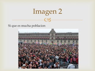 
Si que es mucha poblacion
Imagen 2
 