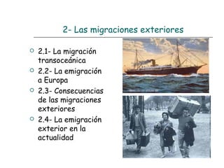 2- Las migraciones exteriores
 2.1- La migración
transoceánica
 2.2- La emigración
a Europa
 2.3- Consecuencias
de las migraciones
exteriores
 2.4- La emigración
exterior en la
actualidad
 