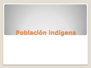 Población indígena

 