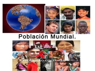 Población Mundial.
 